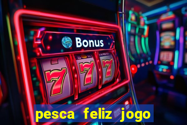 pesca feliz jogo cassino download